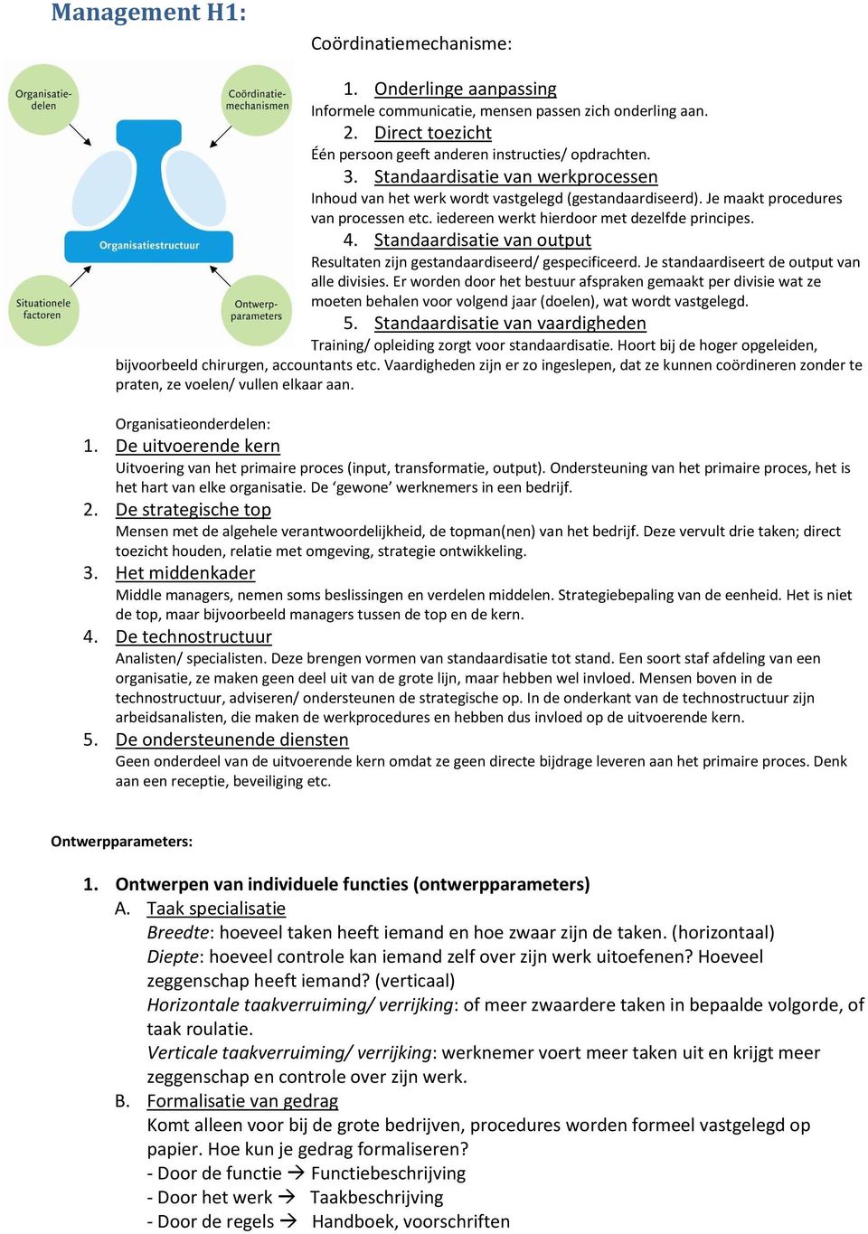 Standaardisatie van output Resultaten zijn gestandaardiseerd/ gespecificeerd. Je standaardiseert de output van alle divisies.