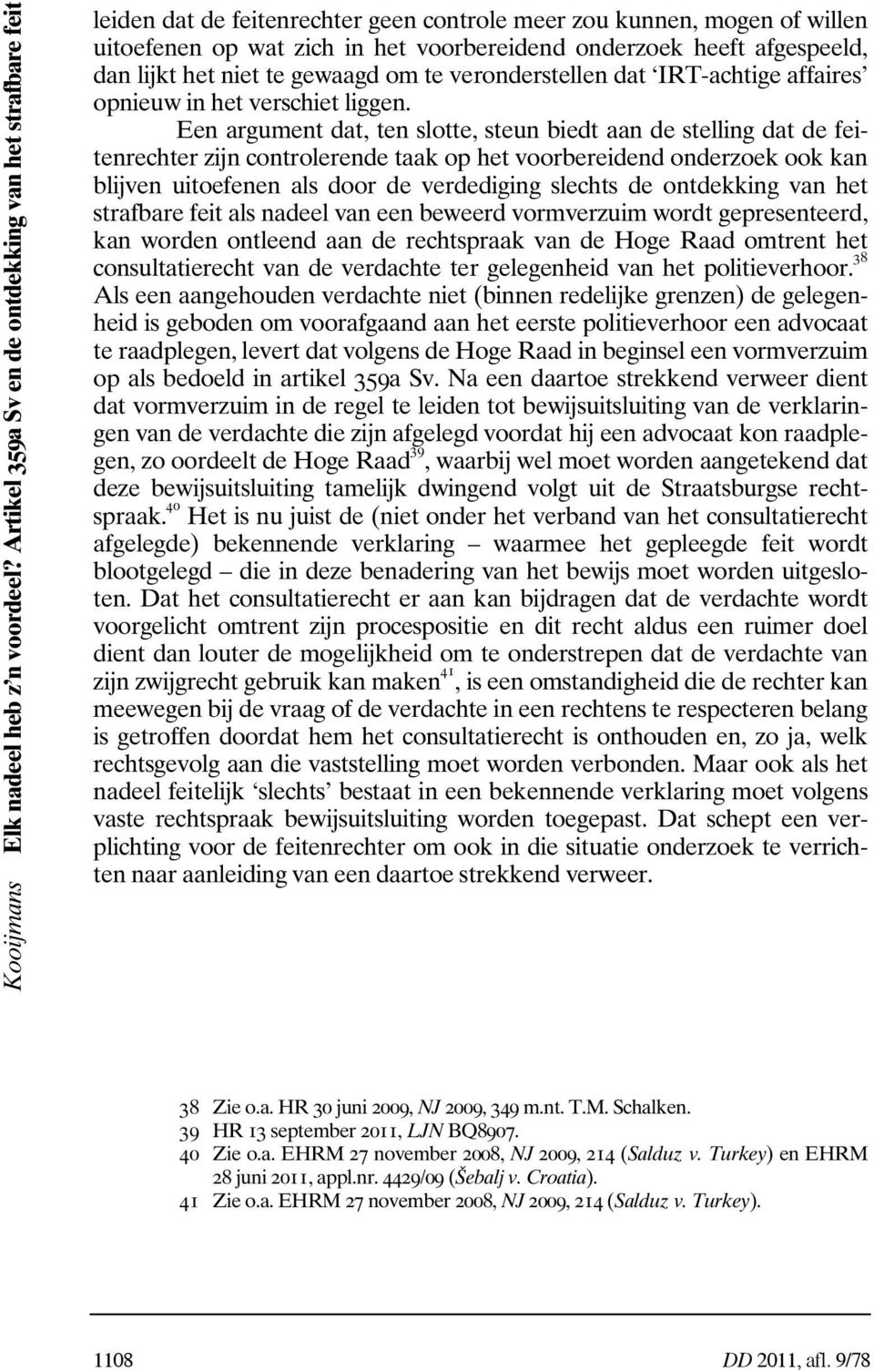 afgespeeld, dan lijkt het niet te gewaagd om te veronderstellen dat IRT-achtige affaires opnieuw in het verschiet liggen.