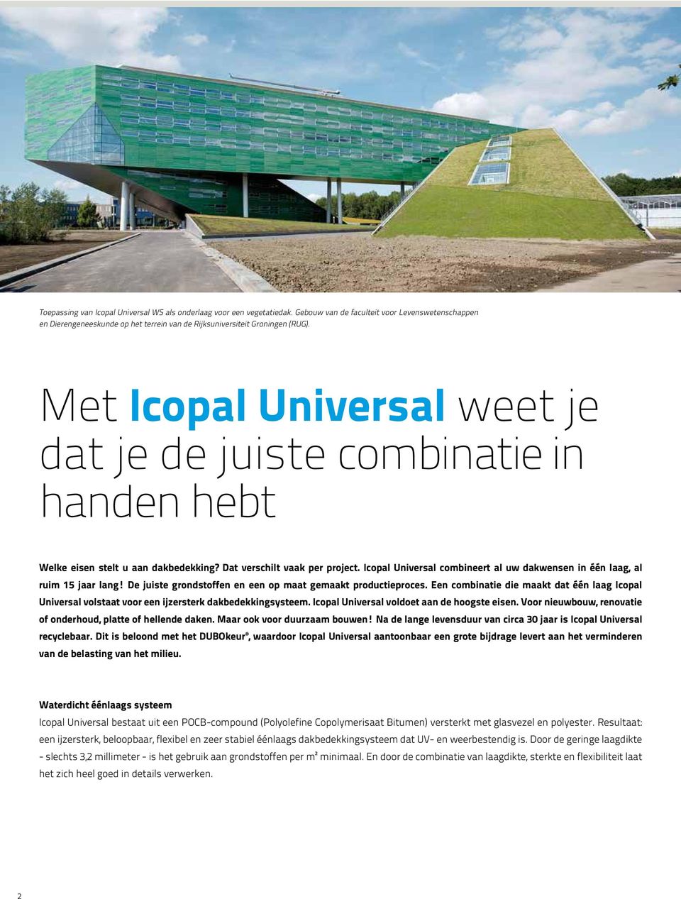 Icopal Universal combineert al uw dakwensen in één laag, al ruim 15 jaar lang! De juiste grondstoffen en een op maat gemaakt productieproces.