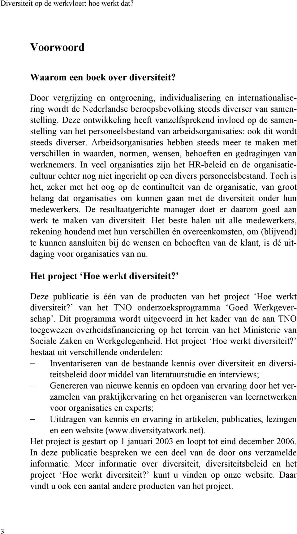 Arbeidsorganisaties hebben steeds meer te maken met verschillen in waarden, normen, wensen, behoeften en gedragingen van werknemers.