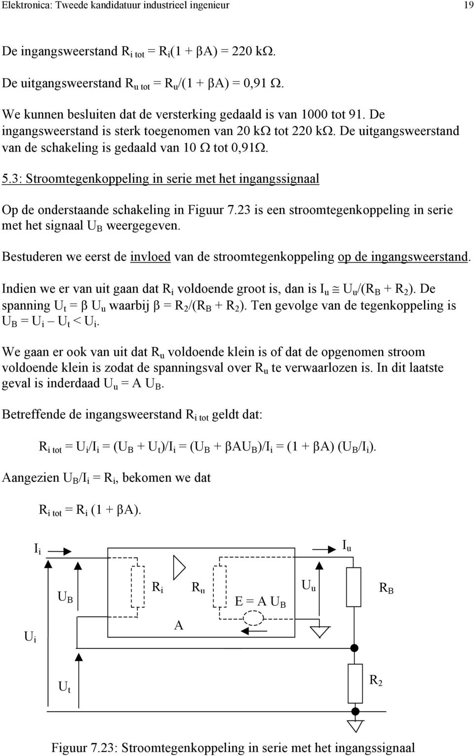 3: Stroomtegenkoppeling in serie met het ingangssignaal Op de onderstaande schakeling in Figuur 7.23 is een stroomtegenkoppeling in serie met het signaal U B weergegeven.