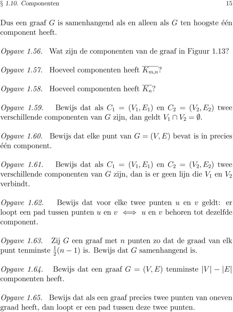 Bewijs dat elke punt van G = (V,E) bevat is in precies één component. Opgave.6.
