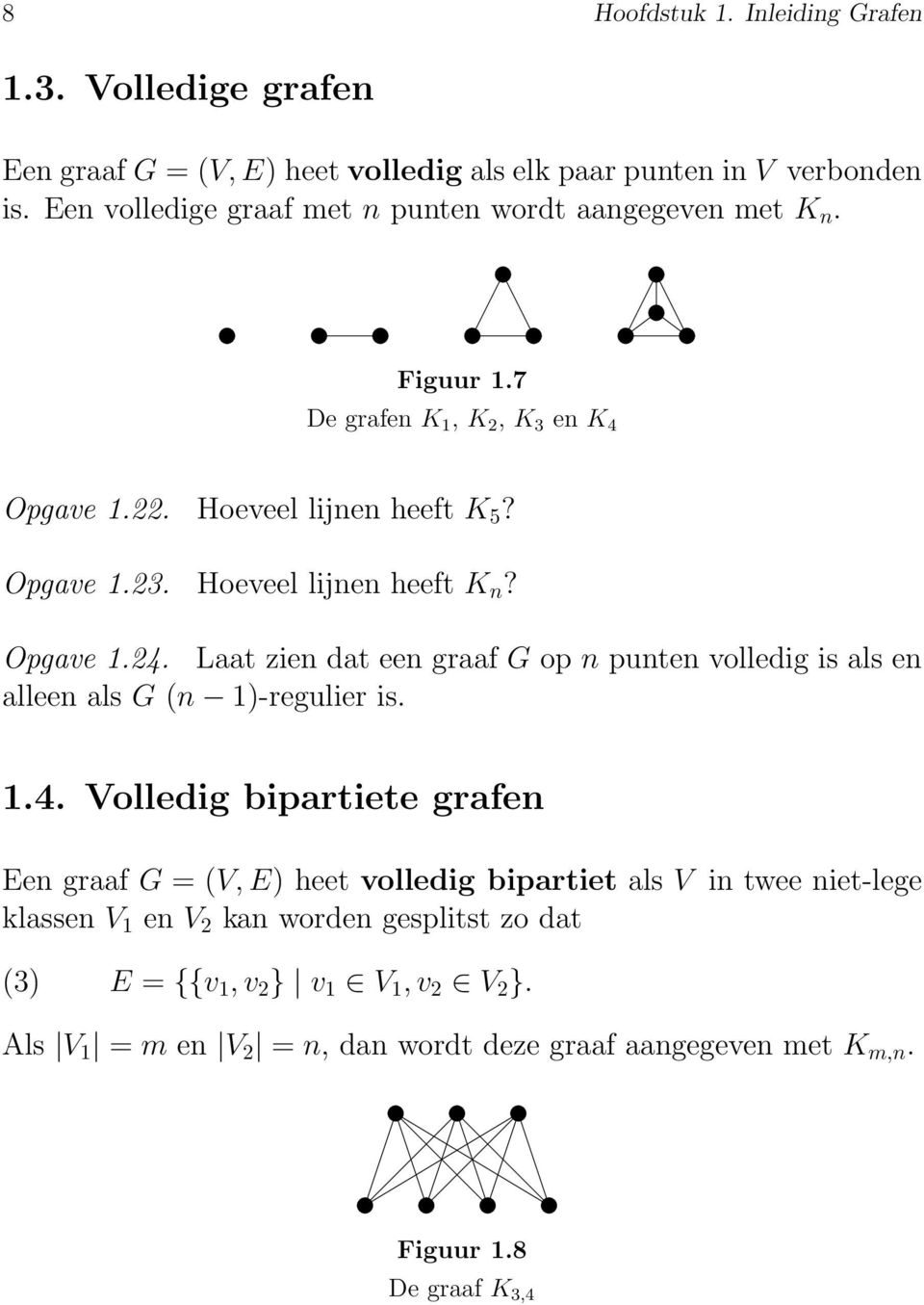 Opgave.. Laat zien dat een graaf G op n punten volledig is als en alleen als G (n )-regulier is.