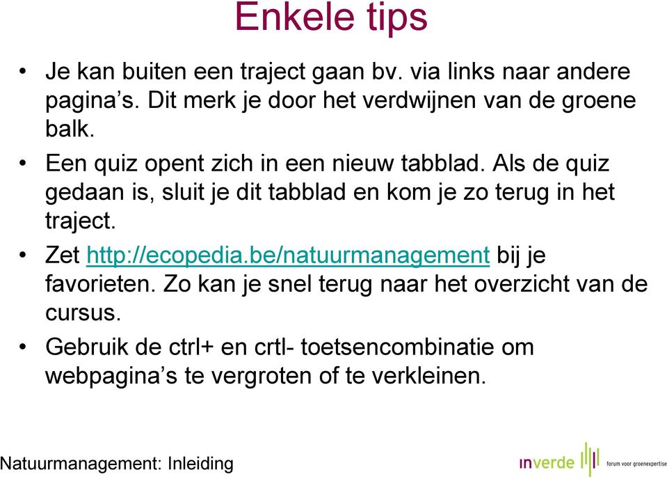 Als de quiz gedaan is, sluit je dit tabblad en kom je zo terug in het traject. Zet http://ecopedia.