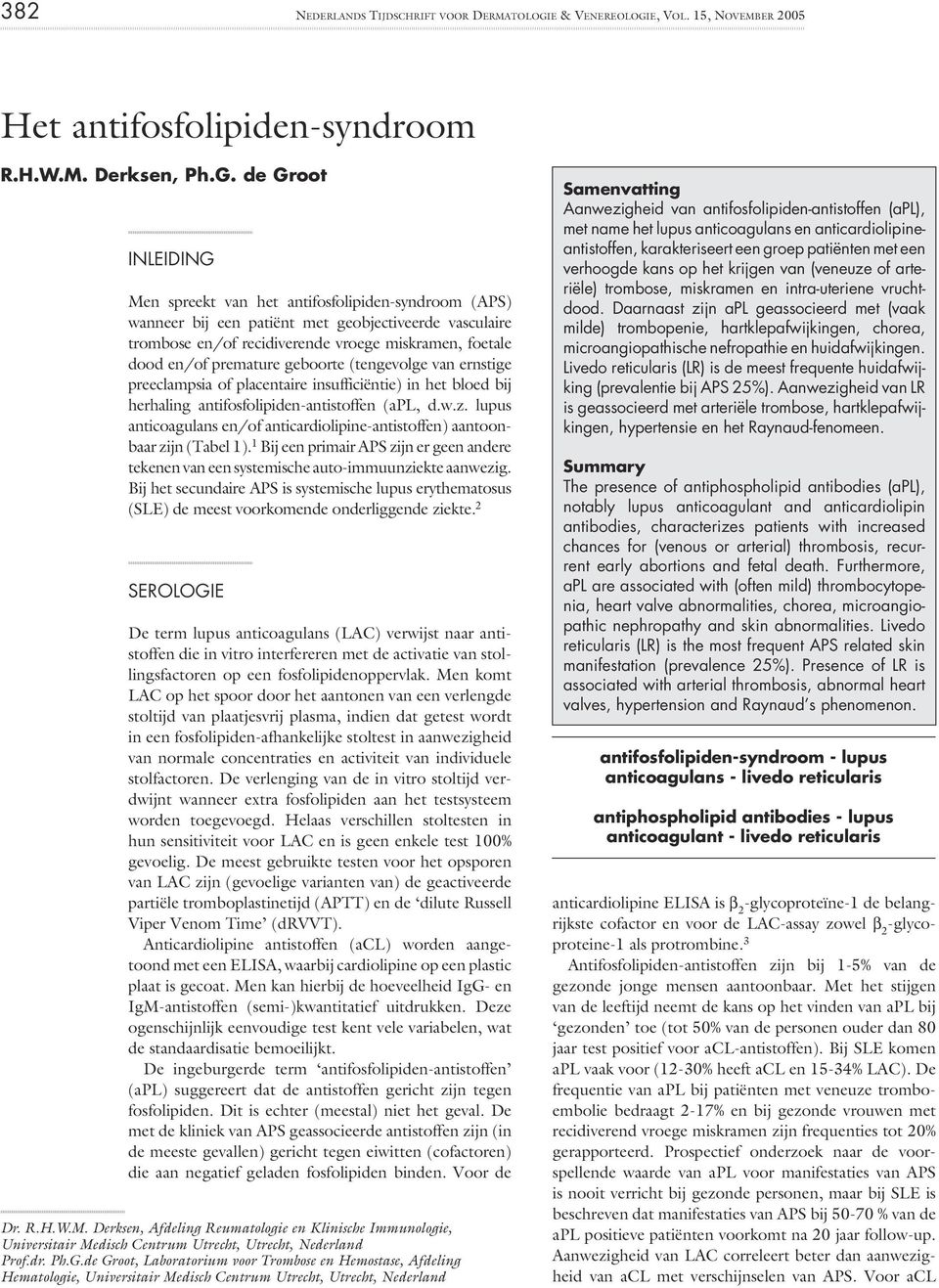 E, VOL. 15, NOVEMBER 2005 Het antifosfolipiden-syndroom R.H.W.M. Derksen, Ph.G.