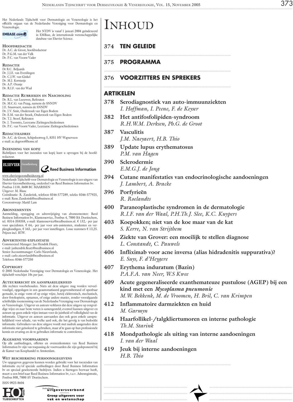 Het NTDV is vanaf 1 januari 2004 geïndexeerd in EMBase, de internationale wetenschappelijke database van Elsevier Science. HOOFDREDACTIE Dr. A.C. de Groot, hoofdredacteur Dr. P.G.M. van der Valk Dr.