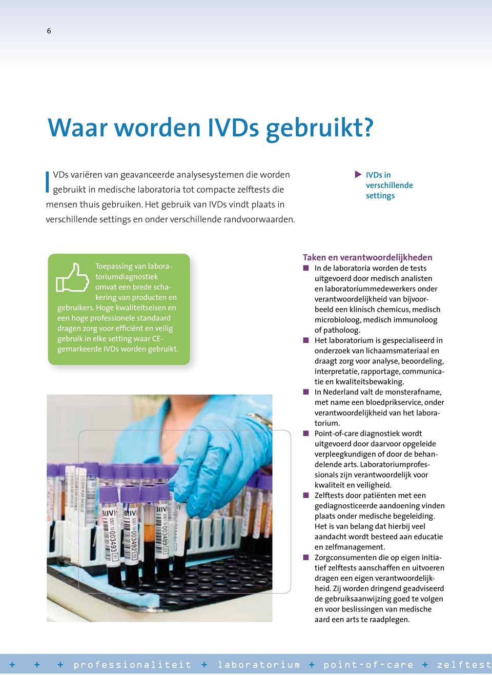 IVDs in verschillende settings Toepassing van laboratoriumdiagnostiek omvat een brede schakering van producten en gebruikers.