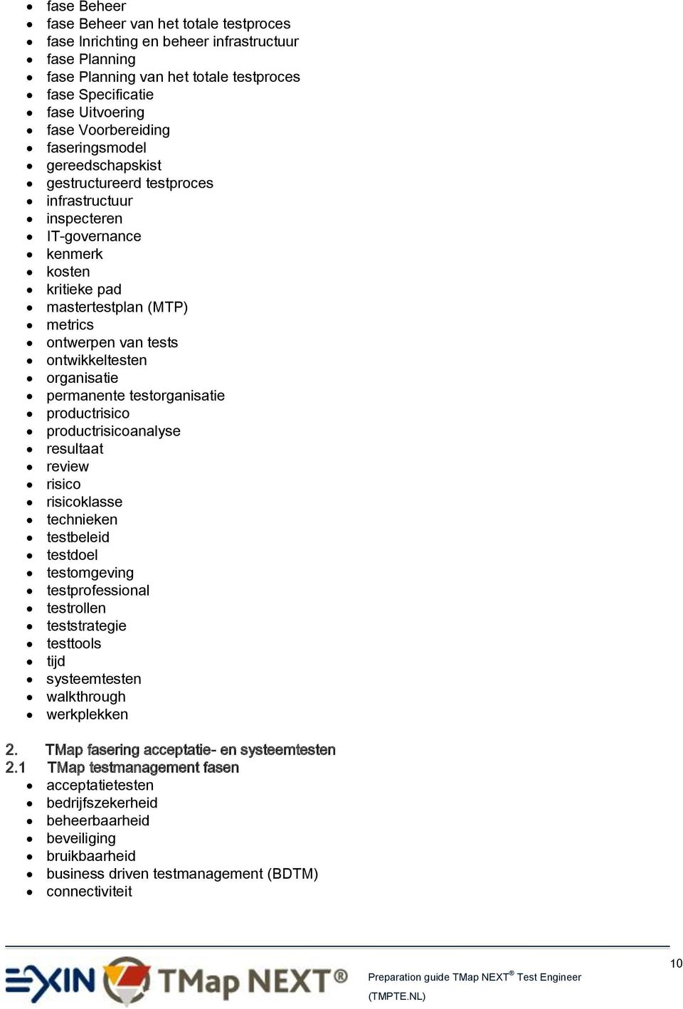 organisatie permanente testorganisatie productrisico productrisicoanalyse resultaat review risico risicoklasse technieken testbeleid testdoel testomgeving testprofessional testrollen teststrategie