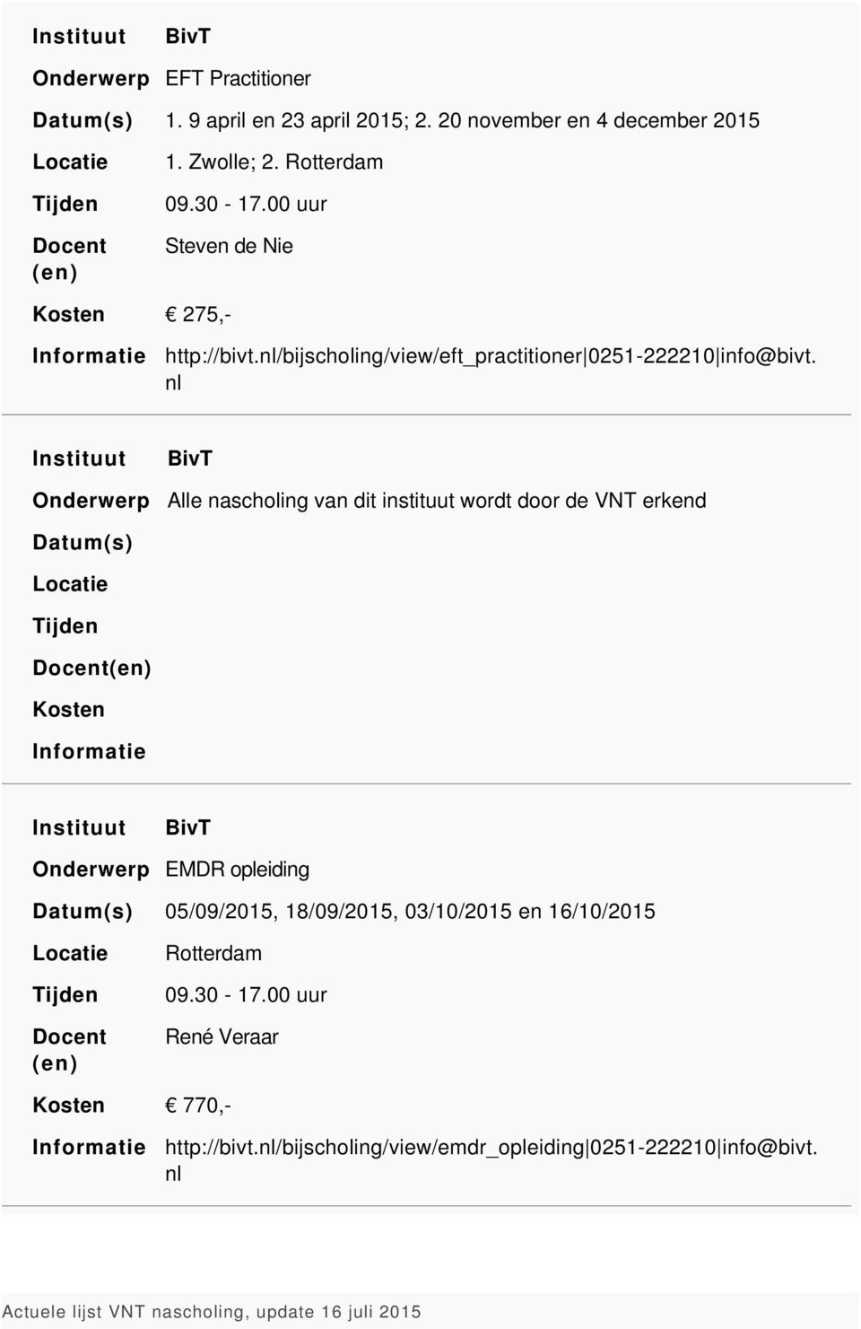 nl BivT Alle nascholing van dit instituut wordt door de VNT erkend BivT EMDR opleiding 05/09/2015, 18/09/2015,