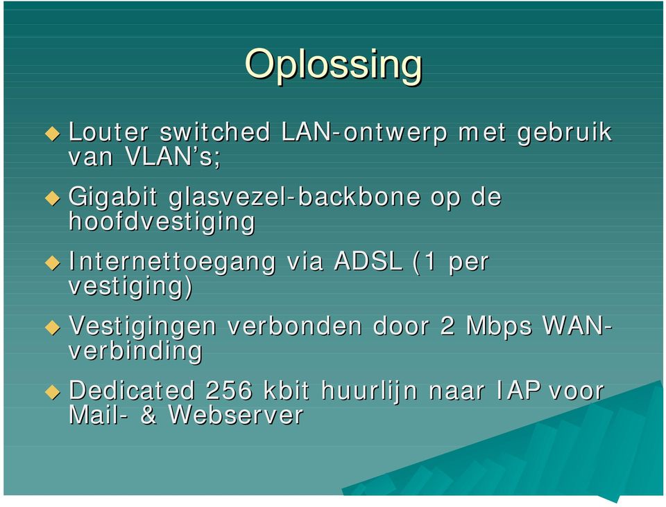 ADSL (1 per vest iging) Vestigingen verbonden door 2 Mbps WAN-