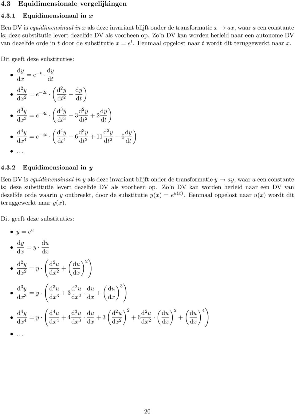 Dit geeft deze substituties: dy dx = e t dy dt d2 y dx 2 = e 2t d3 y dx 3 = e 3t d4 y dx 4 = e 4t.