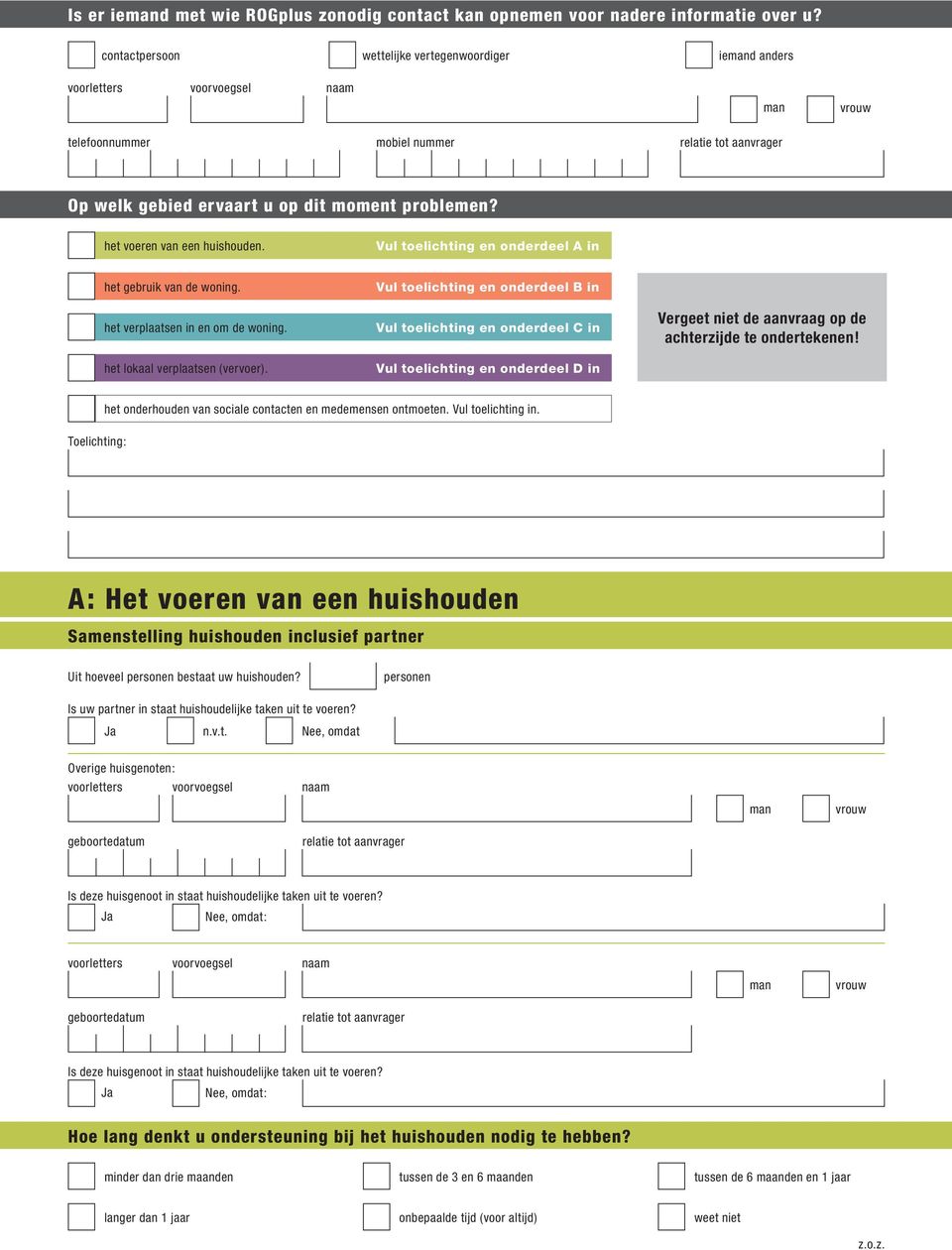 Vul toelichting en onderdeel A in het gebruik van de woning. het verplaatsen in en om de woning. het lokaal verplaatsen (vervoer).