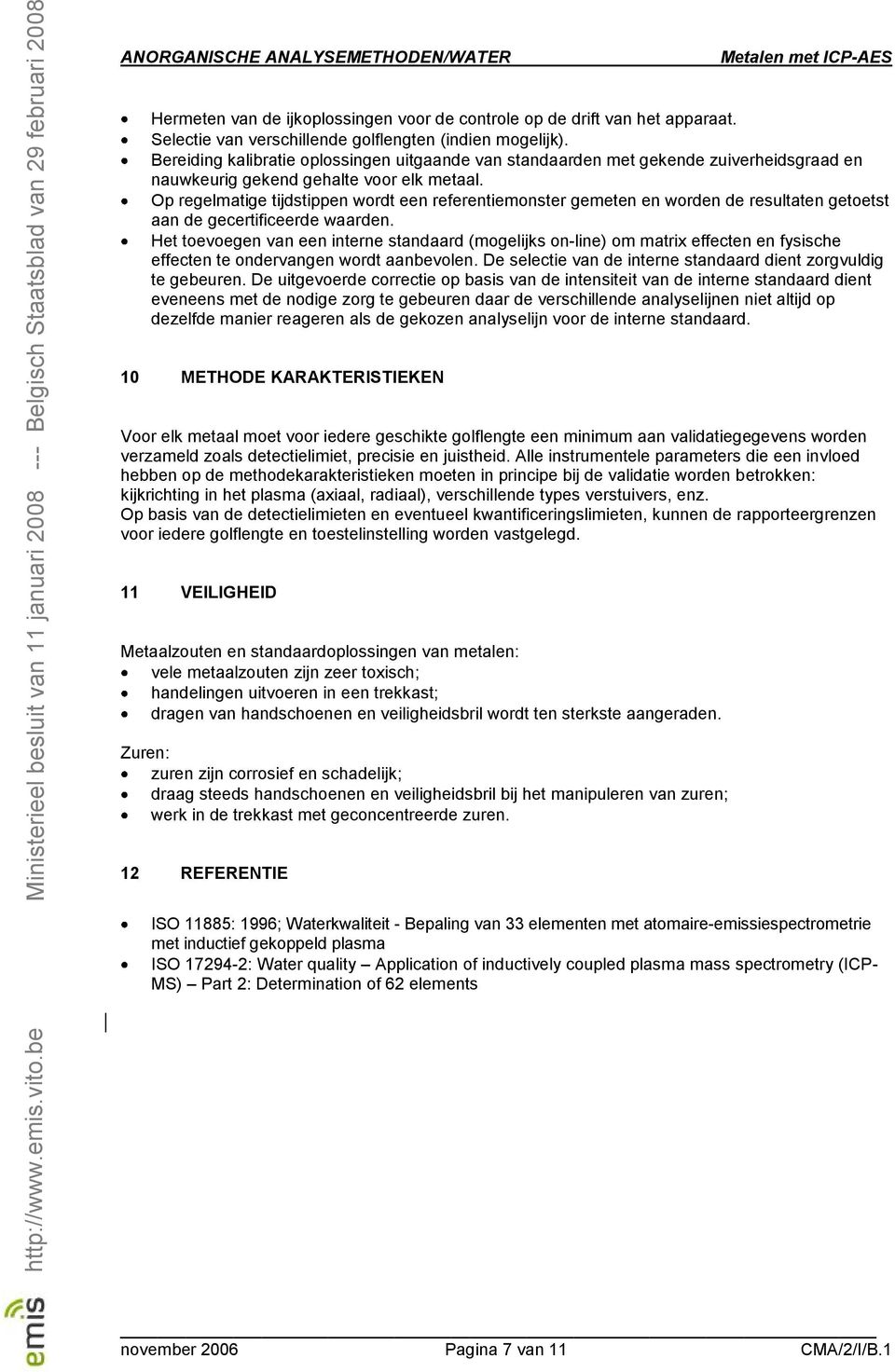 Op regelmatige tijdstippen wordt een referentiemonster gemeten en worden de resultaten getoetst aan de gecertificeerde waarden.