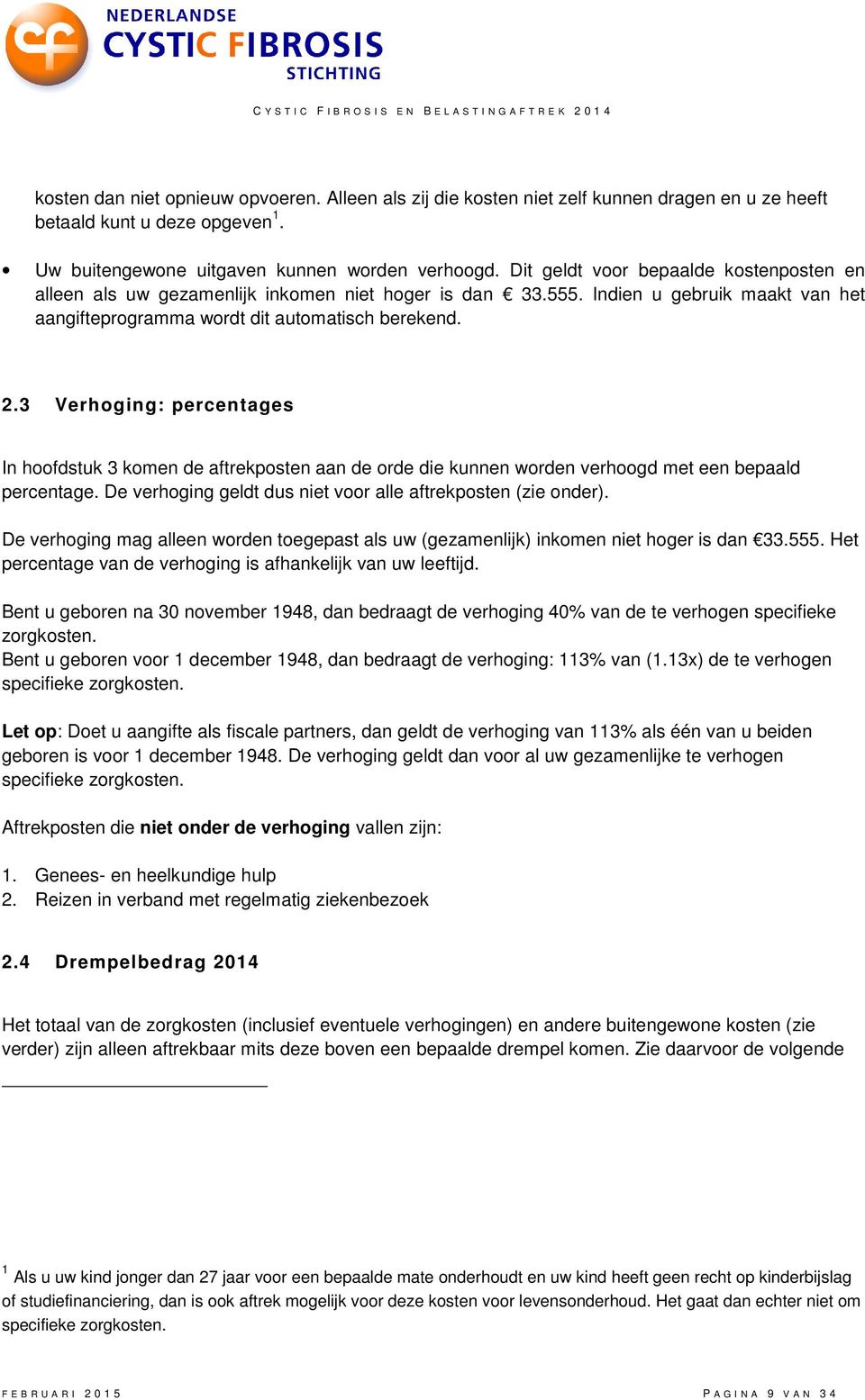 3 Verhoging: percentages In hoofdstuk 3 komen de aftrekposten aan de orde die kunnen worden verhoogd met een bepaald percentage. De verhoging geldt dus niet voor alle aftrekposten (zie onder).