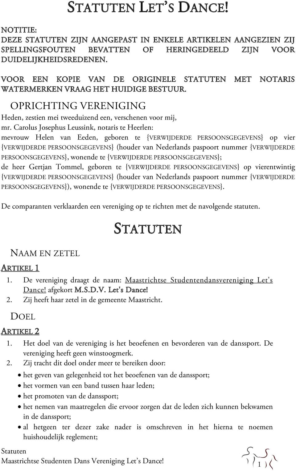 Carolus Josephus Leussink, notaris te Heerlen: mevrouw Helen van Eeden, geboren te {VERWIJDERDE PERSOONSGEGEVENS} op vier {VERWIJDERDE PERSOONSGEGEVENS} (houder van Nederlands paspoort nummer