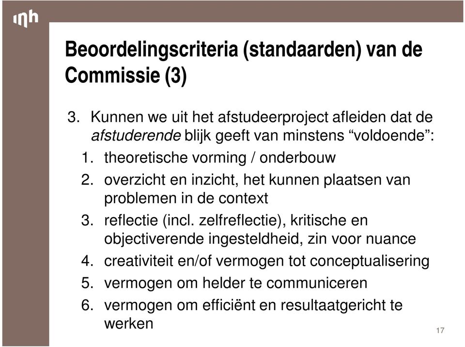 theoretische vorming / onderbouw 2. overzicht en inzicht, het kunnen plaatsen van problemen in de context 3. reflectie (incl.