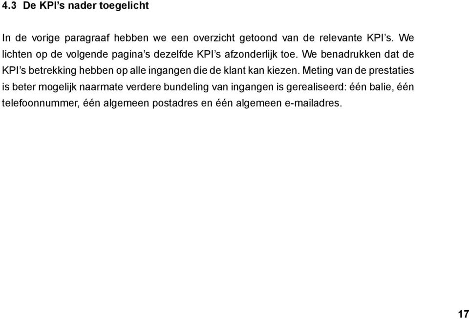 We benadrukken dat de KPI s betrekking hebben op alle ingangen die de klant kan kiezen.