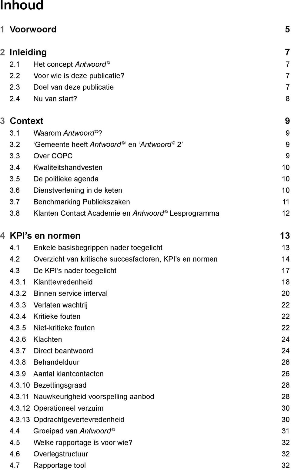 7 Benchmarking Publiekszaken 11 3.8 Klanten Contact Academie en Antwoord Lesprogramma 12 4 KPI s en normen 13 4.1 Enkele basisbegrippen nader toegelicht 13 4.