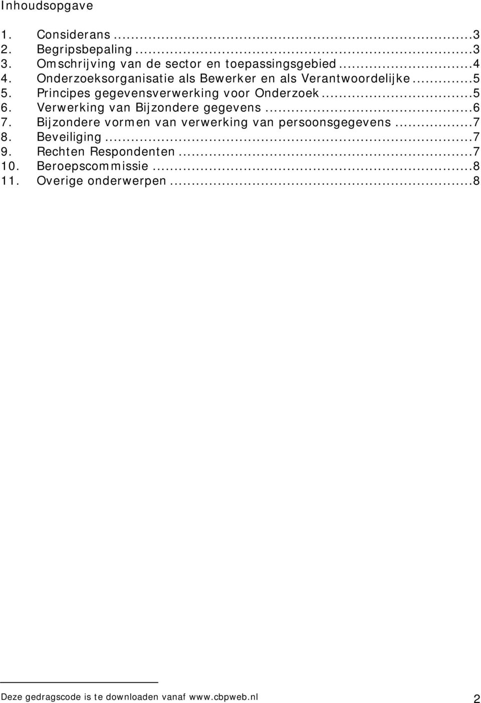 Verwerking van Bijzondere gegevens...6 7. Bijzondere vormen van verwerking van persoonsgegevens...7 8. Beveiliging...7 9.