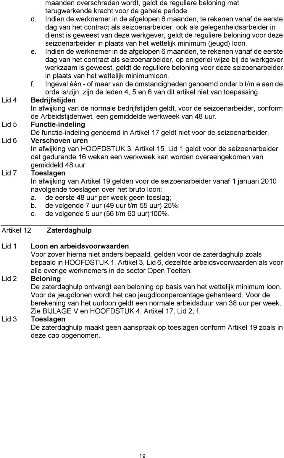 gehele periode. d.