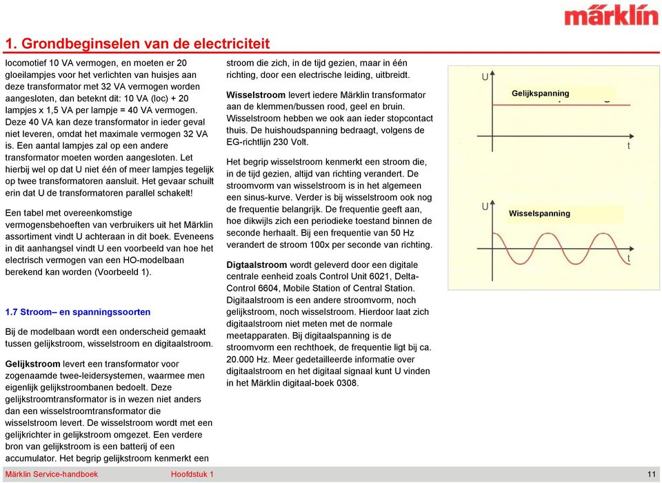 Een aantal lampjes zal op een andere transformator moeten worden aangesloten. Let hierbij wel op dat U niet één of meer lampjes tegelijk op twee transformatoren aansluit.