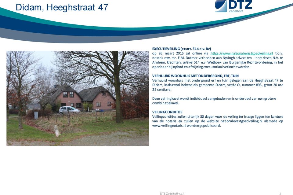 tuin gelegen aan de Heeghstraat 47 te Didam, kadastraal bekend als gemeente Didam, sectie O, nummer 895, groot 20 are 25 centiare.