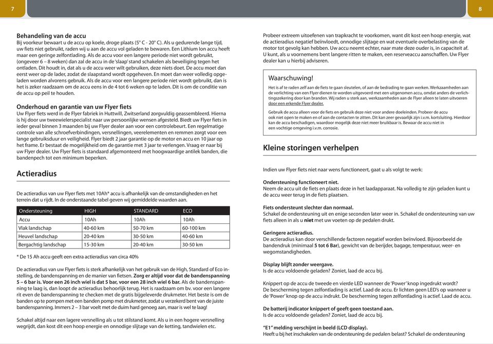 Als de accu voor een langere periode niet wordt gebruikt, (ongeveer 6 8 weken) dan zal de accu in de slaap stand schakelen als beveiliging tegen het ontladen.