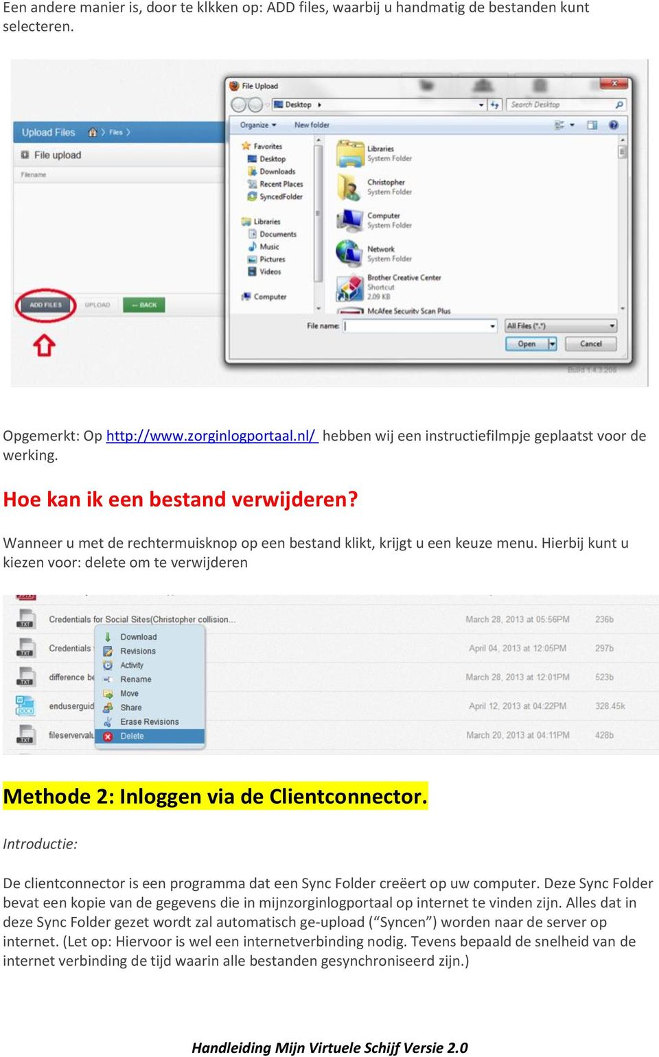 Hierbij kunt u kiezen voor: delete om te verwijderen Methode 2: Inloggen via de Clientconnector. Introductie: De clientconnector is een programma dat een Sync Folder creëert op uw computer.