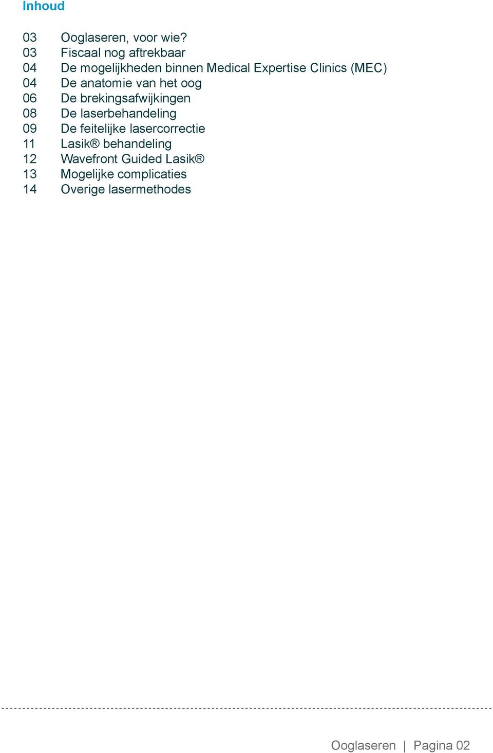 04 De anatomie van het oog 06 De brekingsafwijkingen 08 De laserbehandeling 09 De