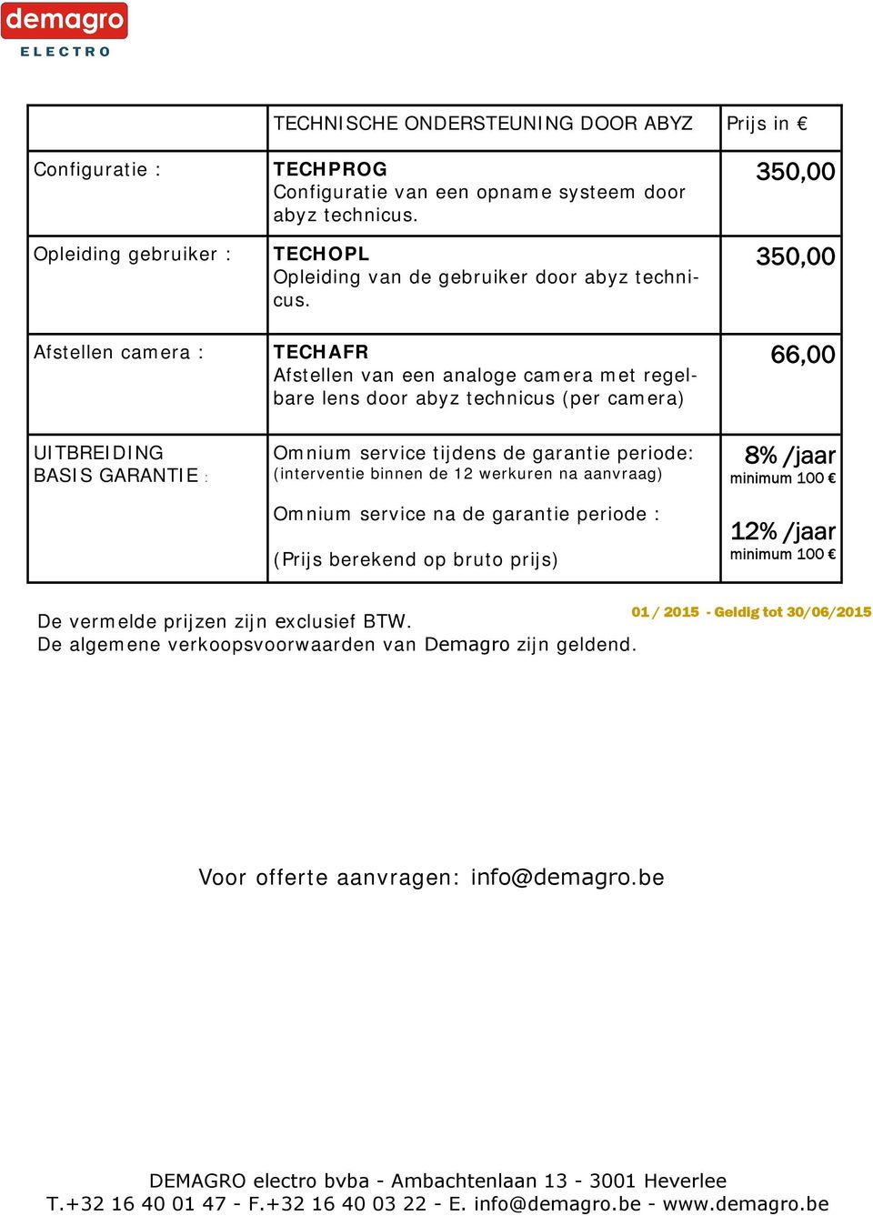 TECHAFR Afstellen van een analoge camera met regelbare lens door abyz technicus (per camera) Omnium service tijdens de garantie periode: (interventie binnen de 12 werkuren na