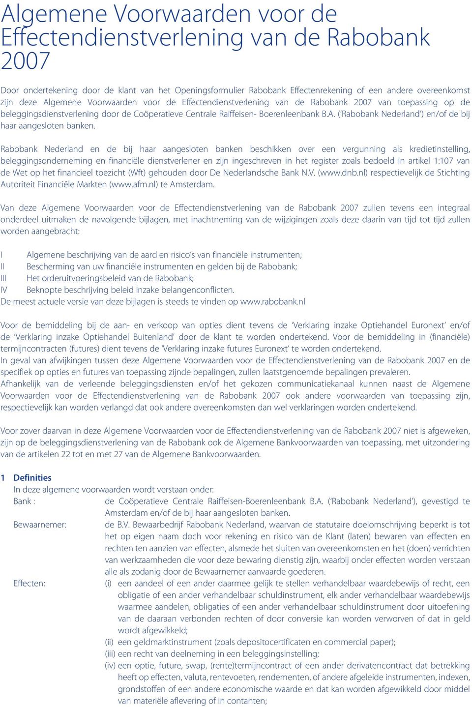 Rabobank Nederland en de bij haar aangesloten banken beschikken over een vergunning als kredietinstelling, beleggingsonderneming en financiële dienstverlener en zijn ingeschreven in het register