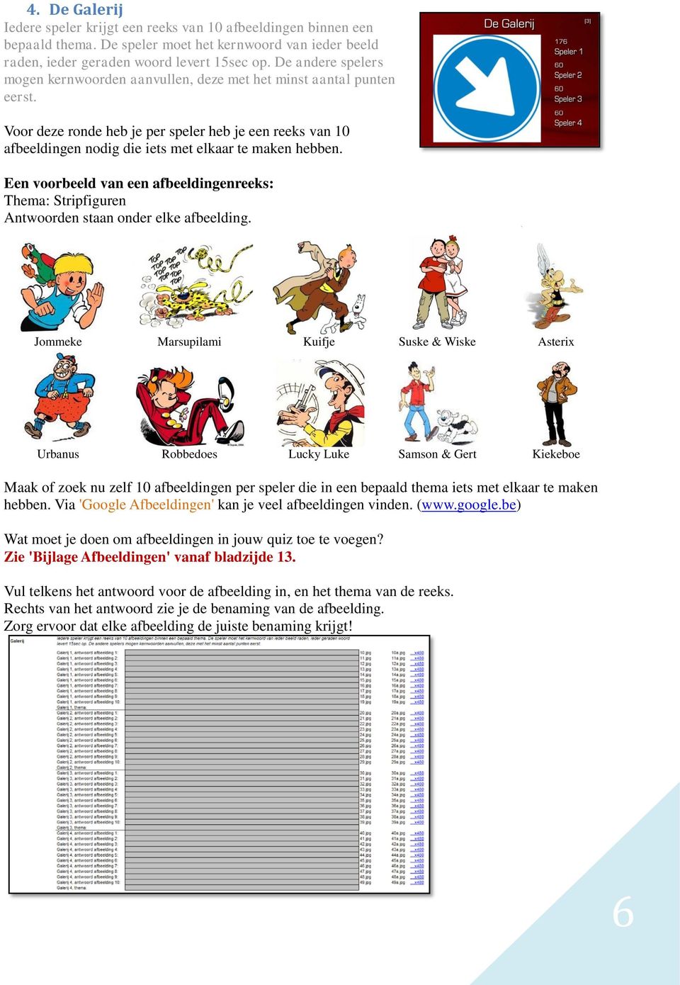 Een voorbeeld van een afbeeldingenreeks: Thema: Stripfiguren Antwoorden staan onder elke afbeelding.