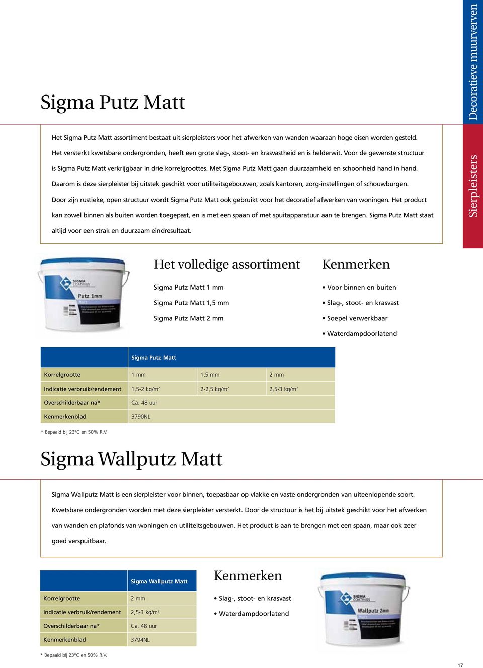 Met Sigma Putz Matt gaan duurzaamheid en schoonheid hand in hand. Daarom is deze sierpleister bij uitstek geschikt voor utiliteitsgebouwen, zoals kantoren, zorg-instellingen of schouwburgen.