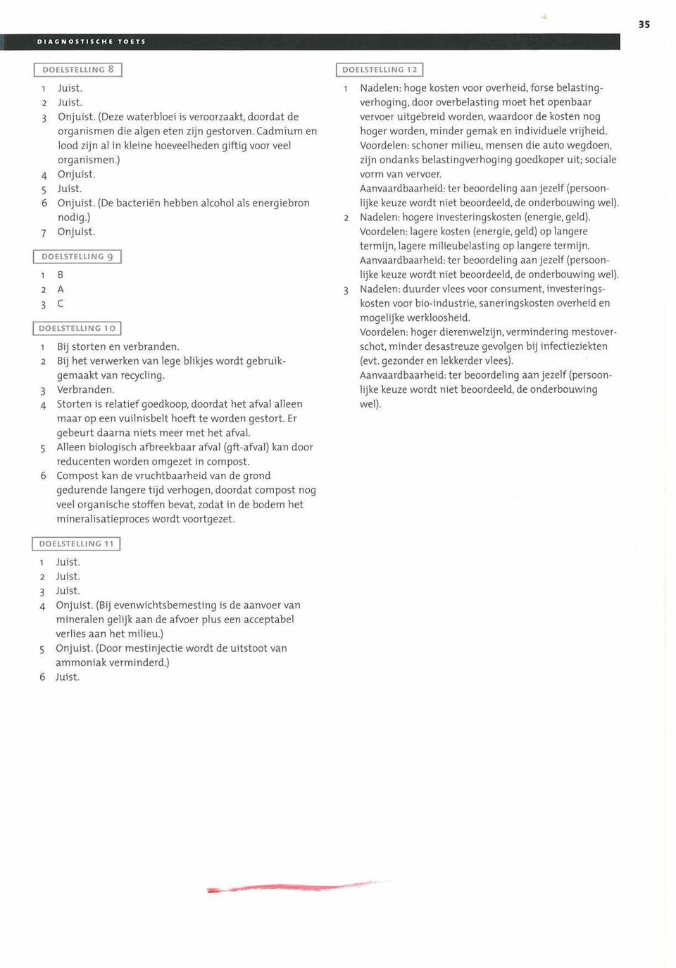 DOELSTELLING 9 B 2 A 3 c 1DOELSTELLING101 Bij storten en verbranden. 2 Bij het verwerken van lege blikjes wordt gebruikgemaakt van recycling. 3 Verbranden.