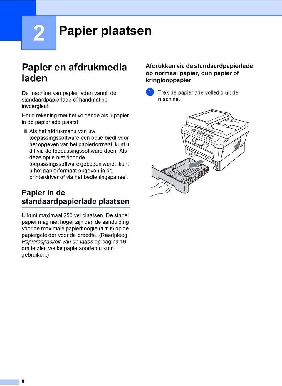 Houd rekening met het volgende als u papier in de papierlade plaatst: Als het afdrukmenu van uw toepassingssoftware een optie biedt voor het opgeven van het papierformaat, kunt u dit via de