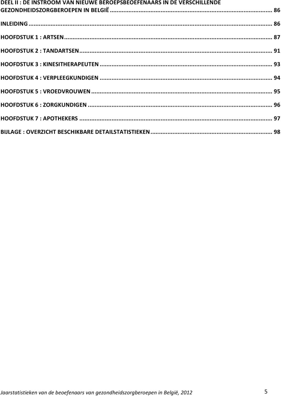 .. 91 HOOFDSTUK 3 : KINESITHERAPEUTEN... 93 HOOFDSTUK 4 : VERPLEEGKUNDIGEN.