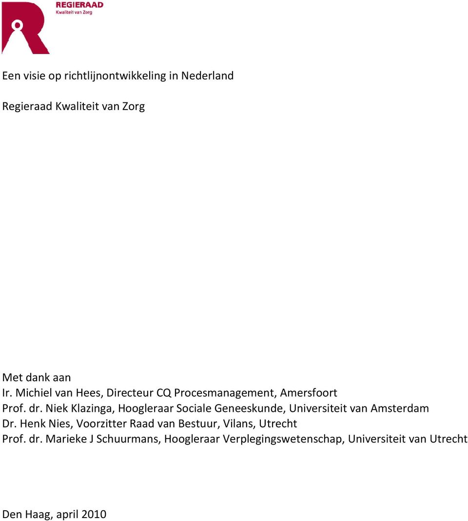 Niek Klazinga, Hoogleraar Sociale Geneeskunde, Universiteit van Amsterdam Dr.