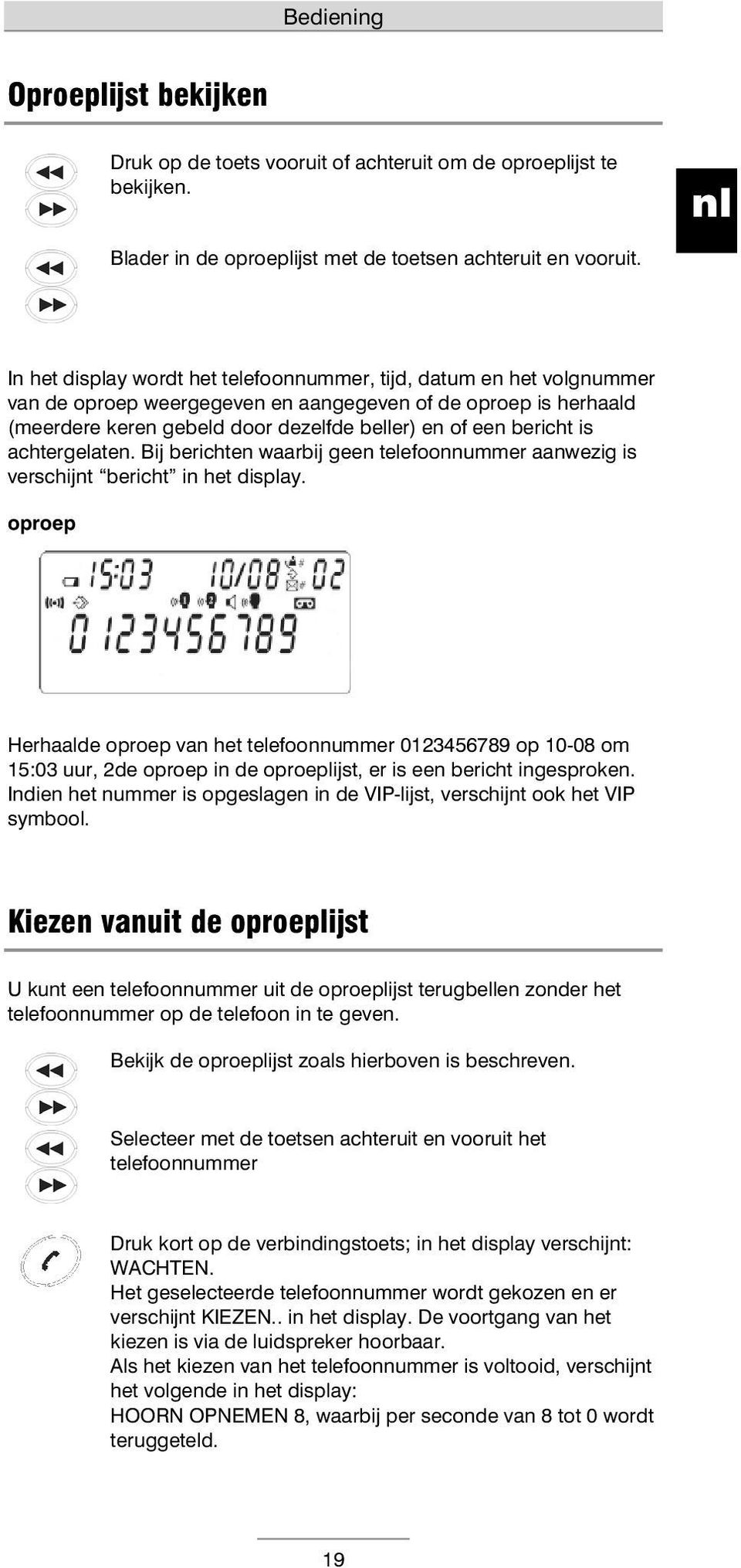 is achtergelaten. Bij berichten waarbij geen telefoonnummer aanwezig is verschijnt bericht in het display.