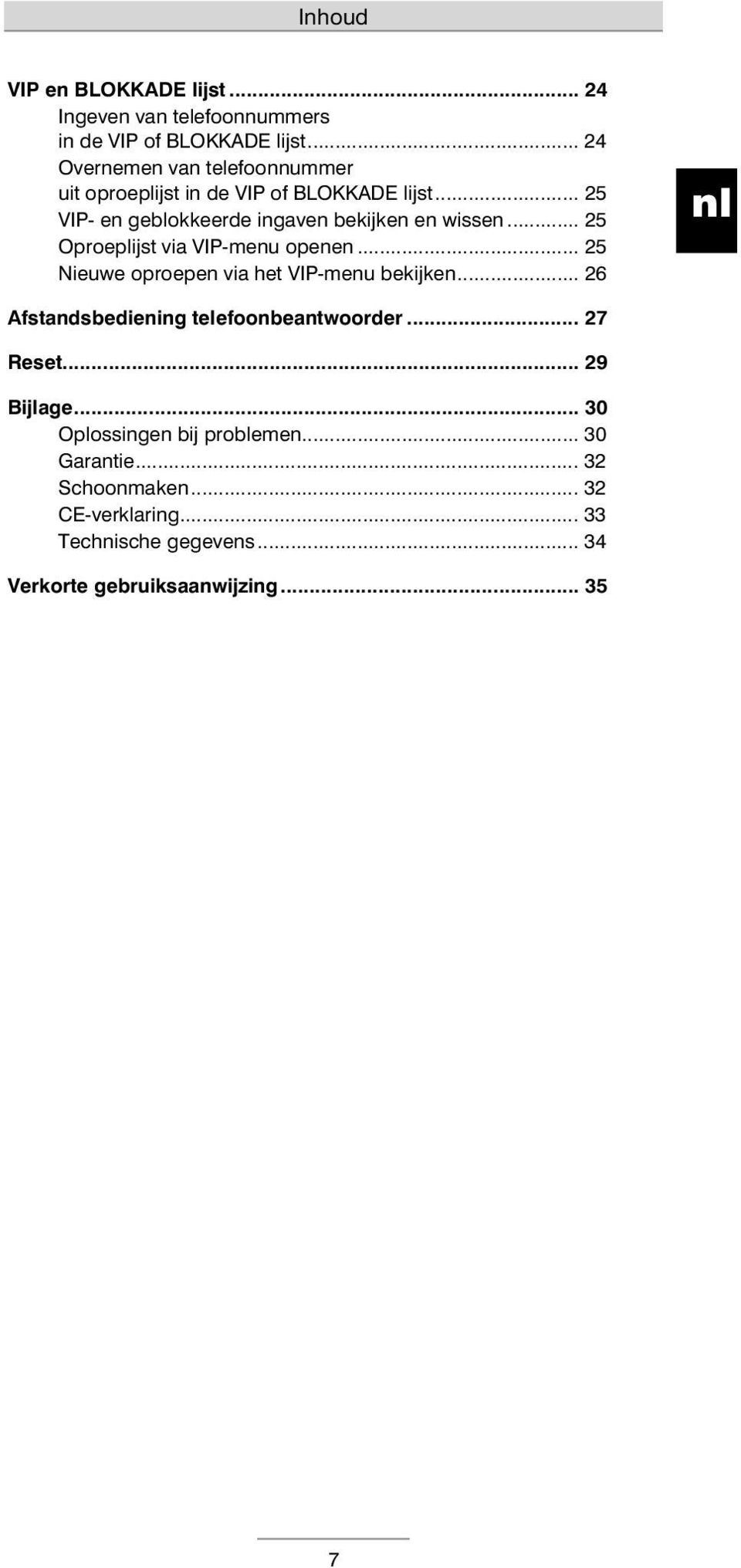 .. 25 Oproeplijst via VIP-menu openen... 25 Nieuwe oproepen via het VIP-menu bekijken... 26 Afstandsbediening telefoonbeantwoorder.