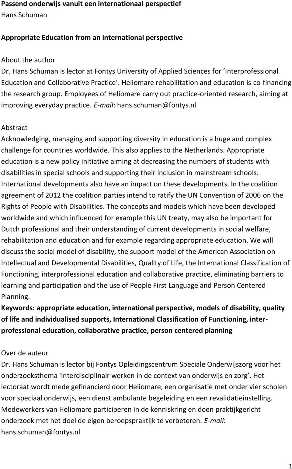 Employees of Heliomare carry out practice-oriented research, aiming at improving everyday practice. E-mail: hans.schuman@fontys.