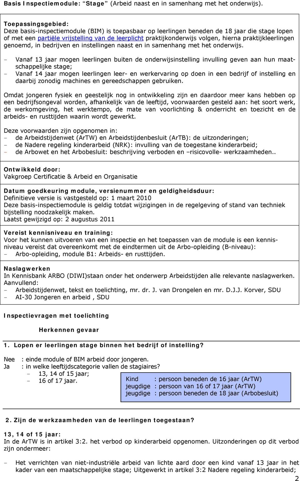 praktijkleerlingen genoemd, in bedrijven en instellingen naast en in samenhang met het onderwijs.