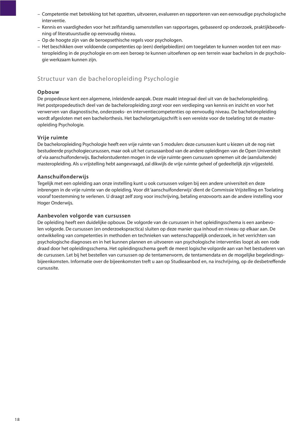 Op de hoogte zijn van de beroepsethische regels voor psychologen.