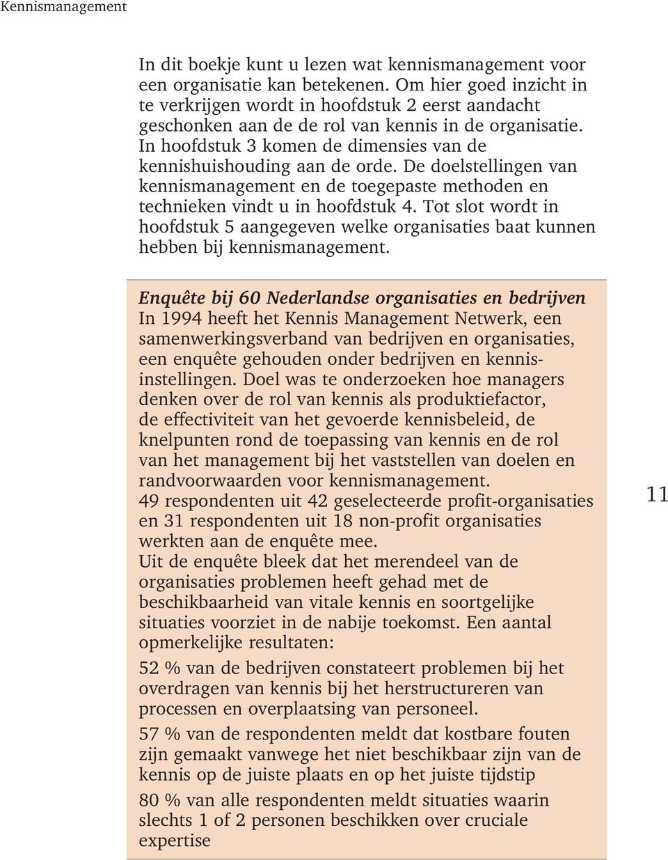 De doelstellingen van kennismanagement en de toegepaste methoden en technieken vindt u in hoofdstuk 4.