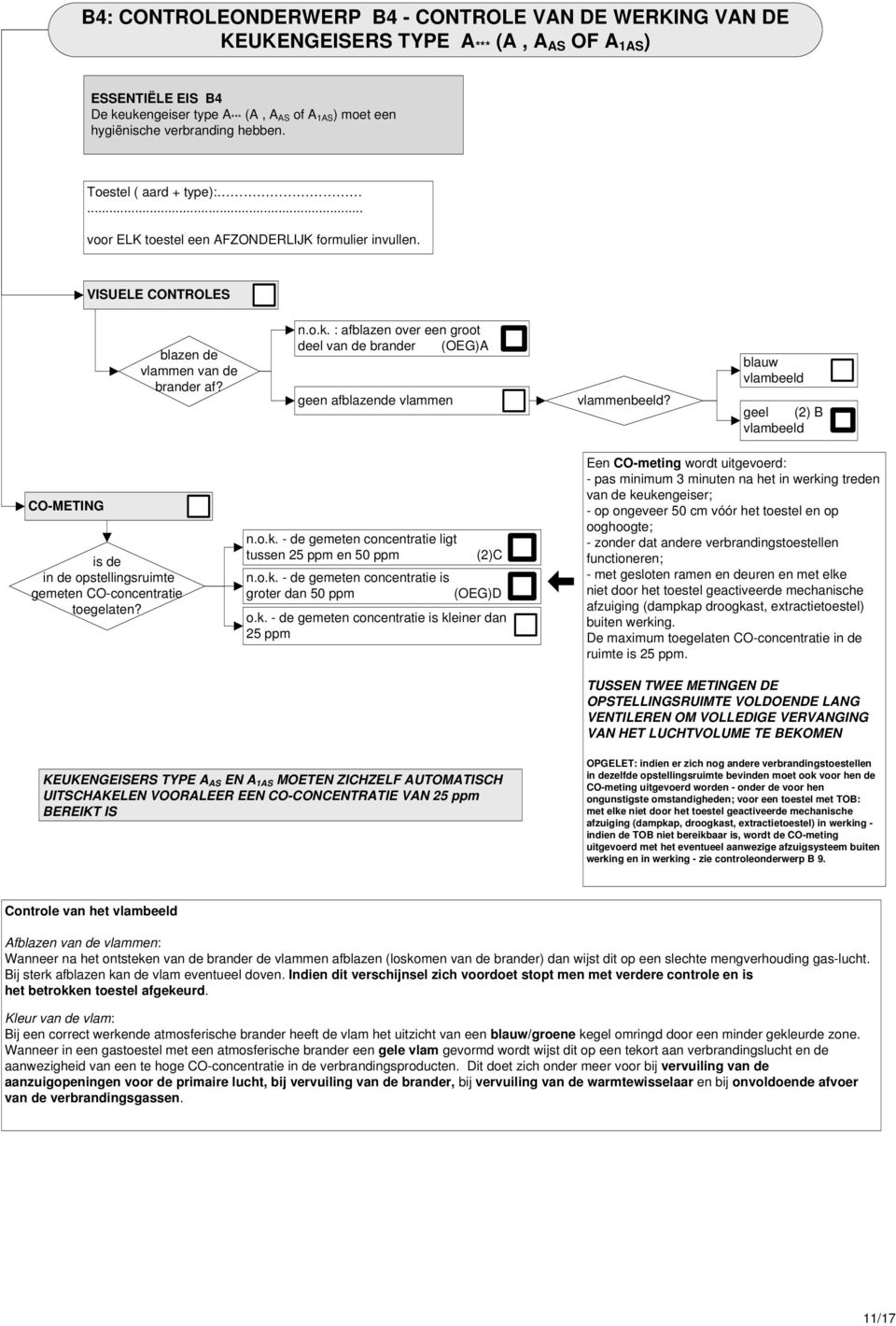 blauw vlambeeld geel (2) B vlambeeld CO-METING is de in de opstellingsruimte gemeten CO-concentratie toegelaten? n. - de gemeten concentratie ligt tussen 25 ppm en 50 ppm (2)C n.