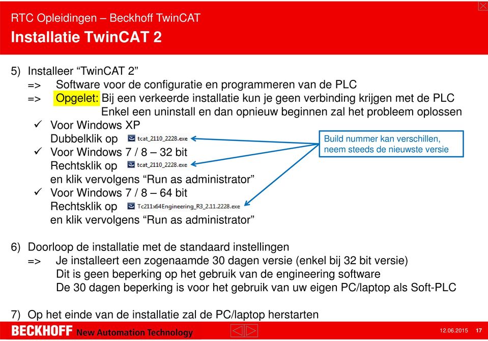 Rechtsklik op en klik vervolgens Run as administrator 6) Doorloop de installatie met de standaard instellingen => Je installeert een zogenaamde 30 dagen versie (enkel bij 32 bit versie) Dit is geen