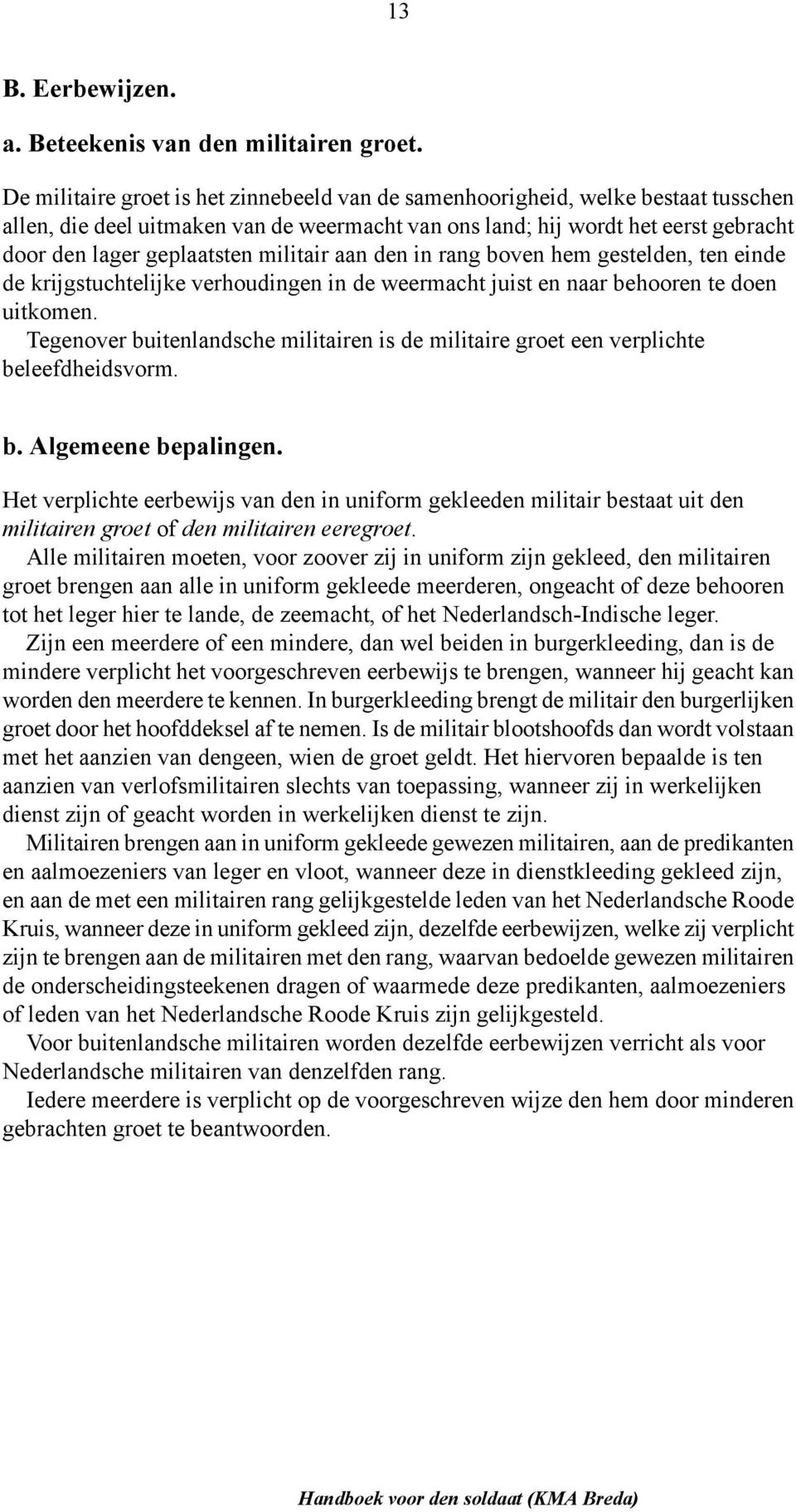 militair aan den in rang boven hem gestelden, ten einde de krijgstuchtelijke verhoudingen in de weermacht juist en naar behooren te doen uitkomen.