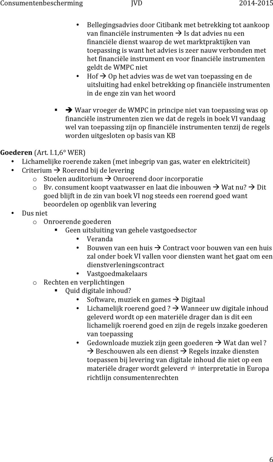 instrumenten in de enge zin van het woord è Waar vroeger de WMPC in principe niet van toepassing was op financiële instrumenten zien we dat de regels in boek VI vandaag wel van toepassing zijn op