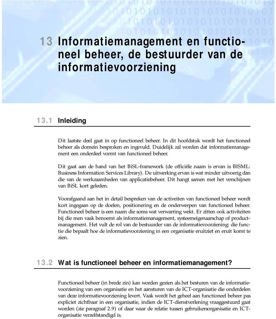 Dit gaat aan de hand van het BiSL-framework (de officiële naam is ervan is BISML: Business Information Services Library).