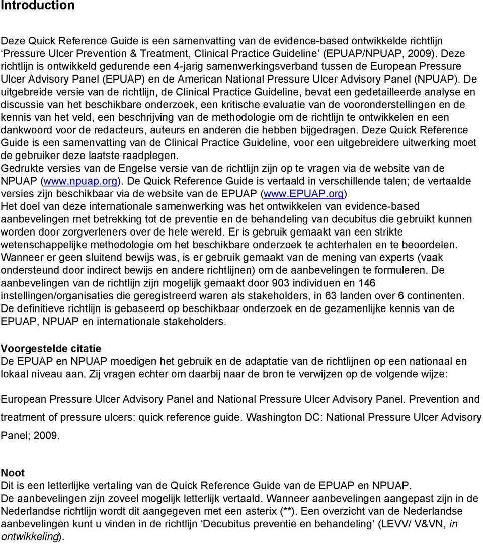 De uitgebreide versie van de richtlijn, de Clinical Practice Guideline, bevat een gedetailleerde analyse en discussie van het beschikbare onderzoek, een kritische evaluatie van de vooronderstellingen