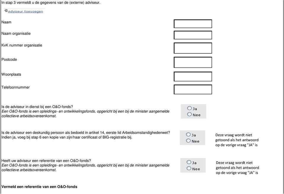 Is de adviseur een deskundig persoon als bedoeld in artikel 14, eerste lid Arbeidsomstandighedenwet? Indien ja, voeg bij stap 6 een kopie van zijn/haar certificaat of BIG-registratie bij.